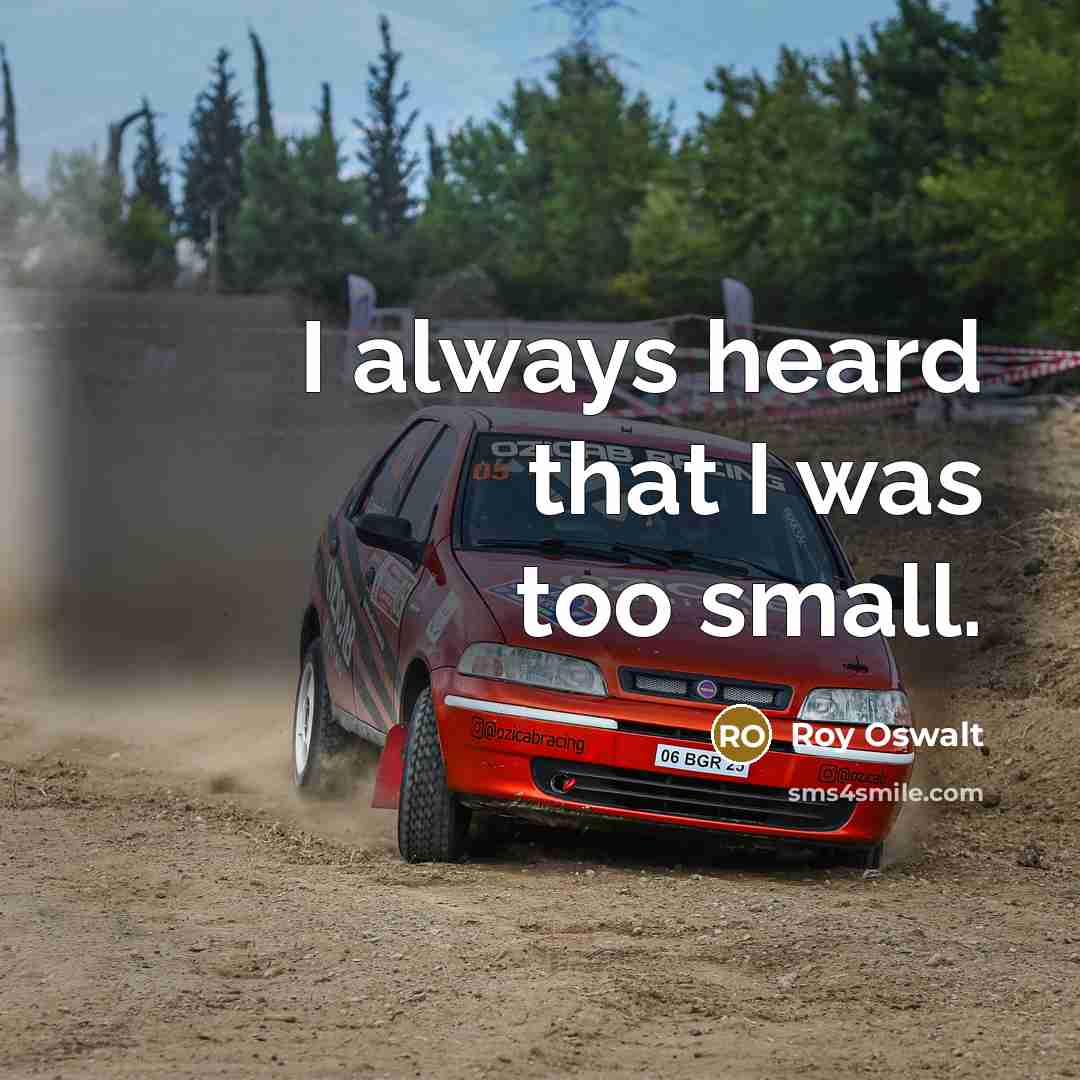 “I always heard that I was too small.” quote by Roy Oswalt