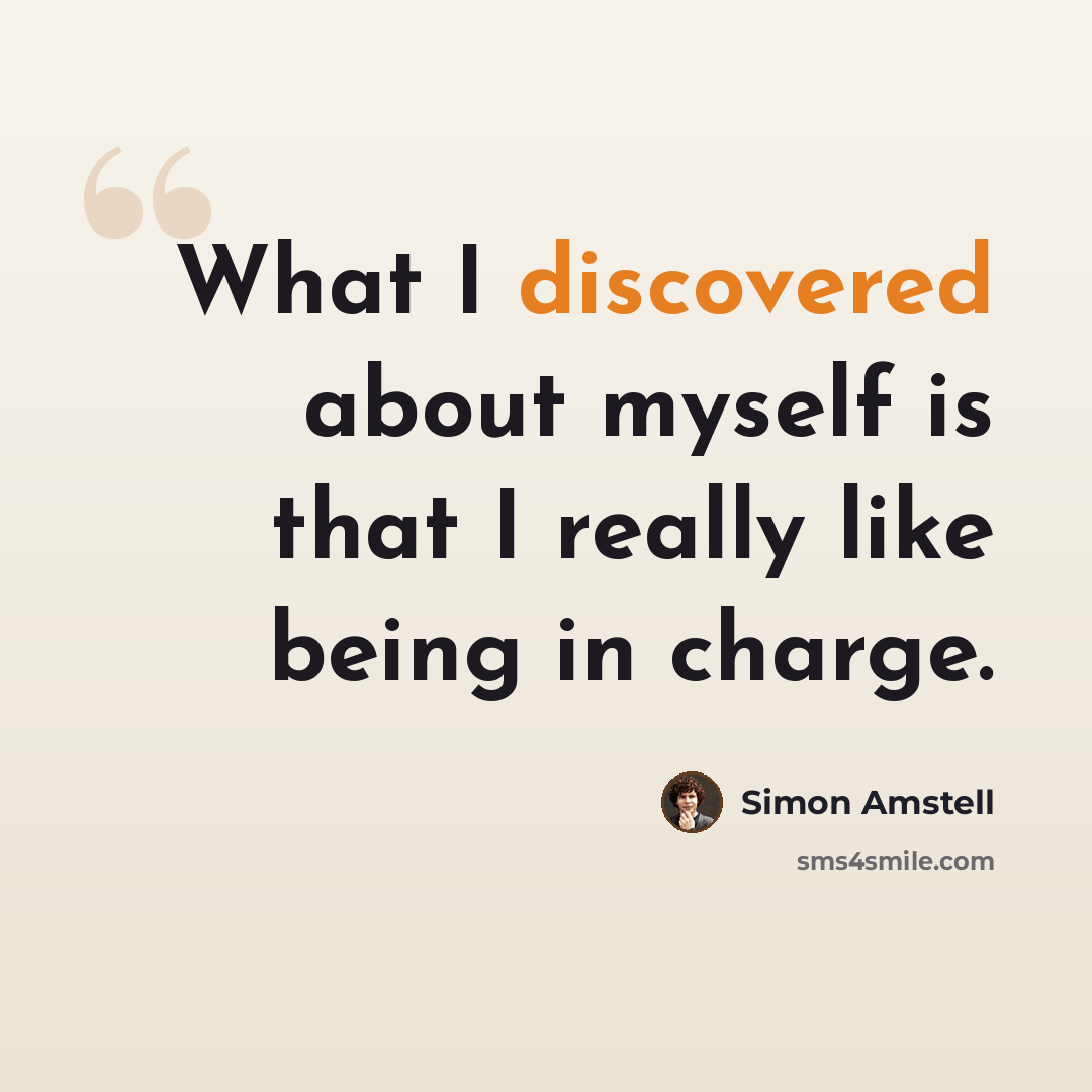 “What I discovered about myself is that I really like being in charge.” quote by Simon Amstell
