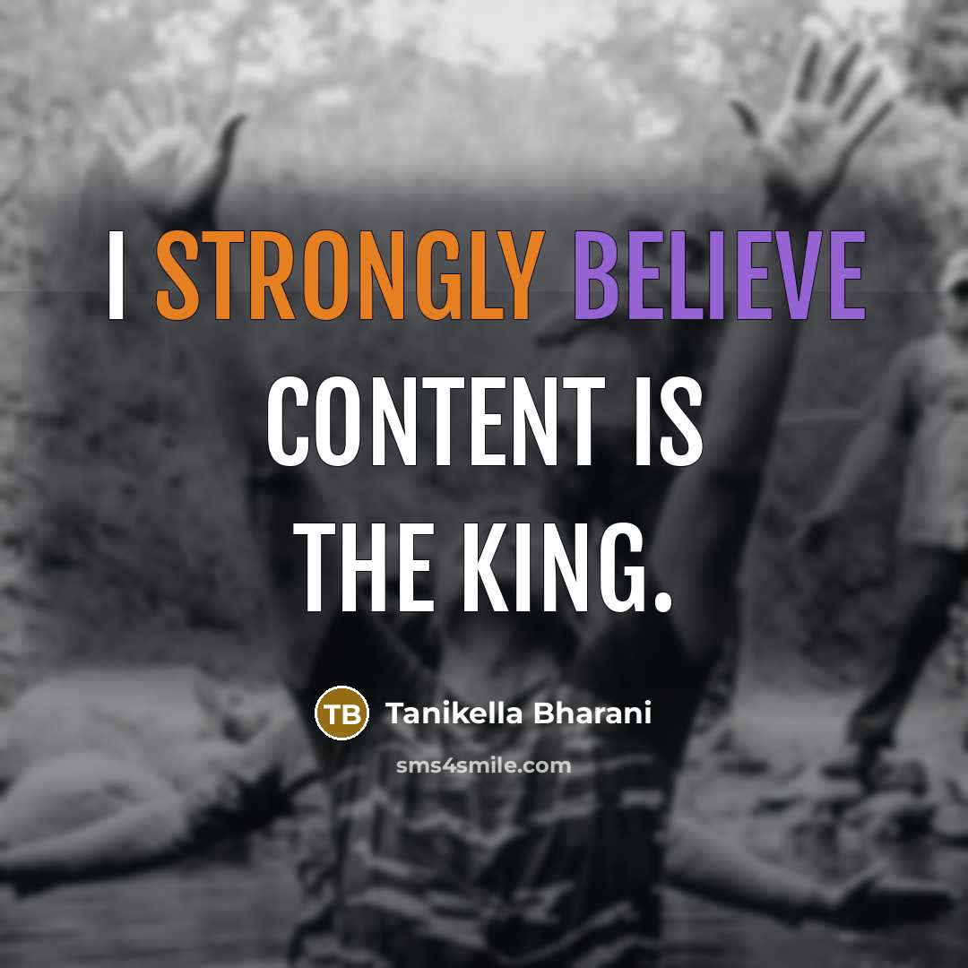 “I strongly believe content is the king.” quote by Tanikella Bharani