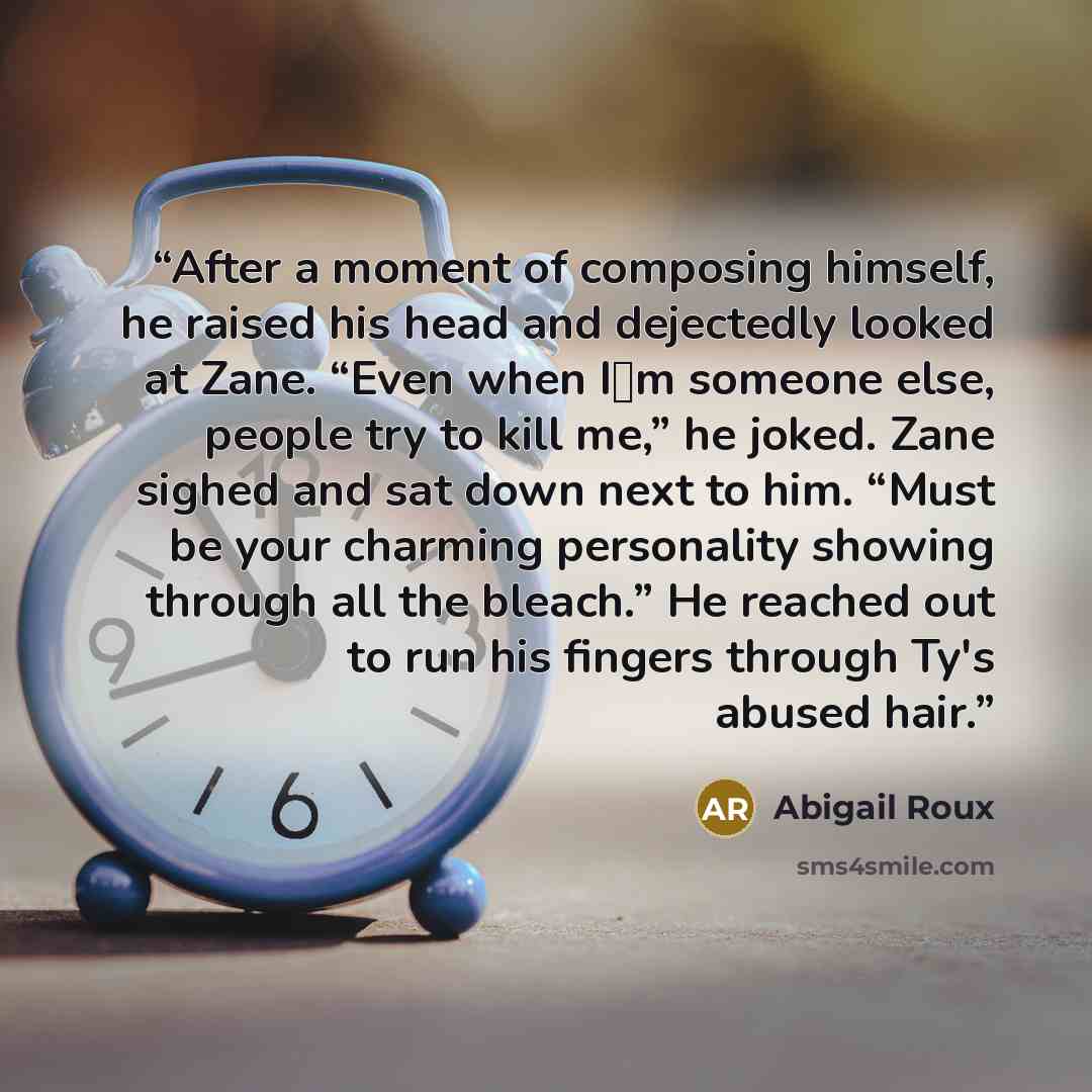 “After a moment of composing himself, he raised his head and dejectedly looked at Zane. “Even when I‟m someone else, people try to kill me,” he joked. Zane sighed and sat down next to him. “Must be your charming personality showing through all the bleach.” He reached out to run his fingers through…” quote by Abigail Roux