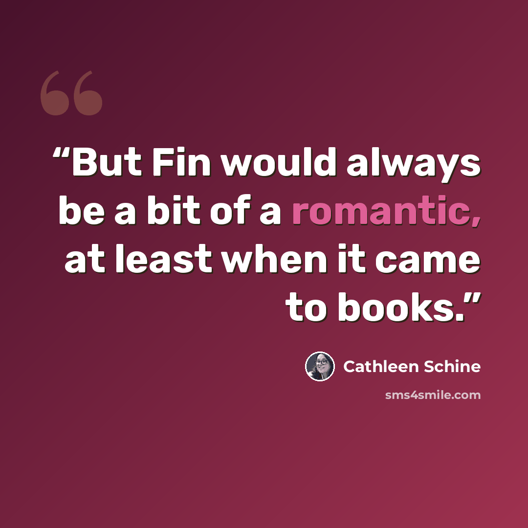 “But Fin would always be a bit of a romantic, at least when it came to books.” quote by Cathleen Schine