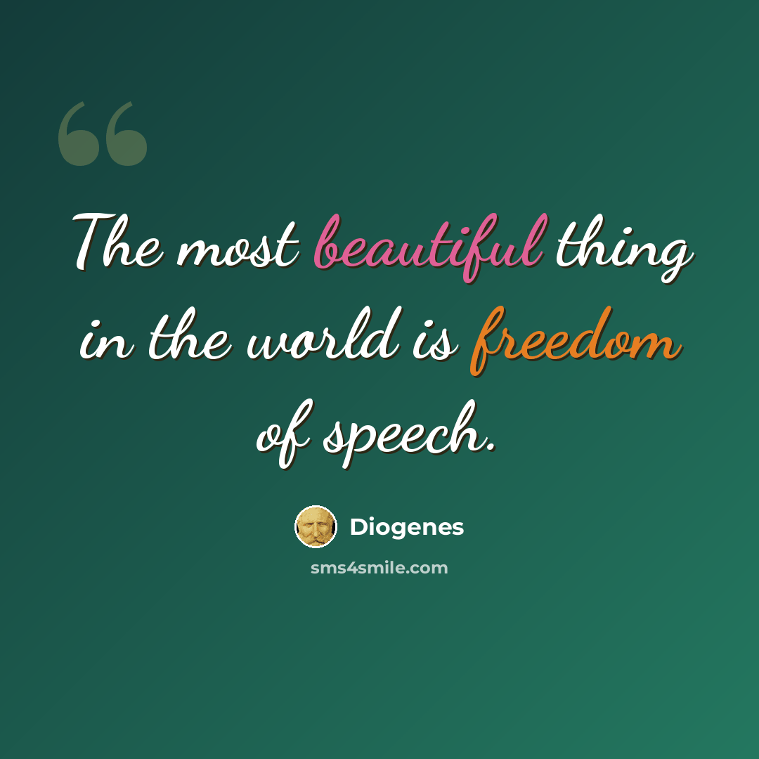 “The most beautiful thing in the world is freedom of speech.” quote by Diogenes