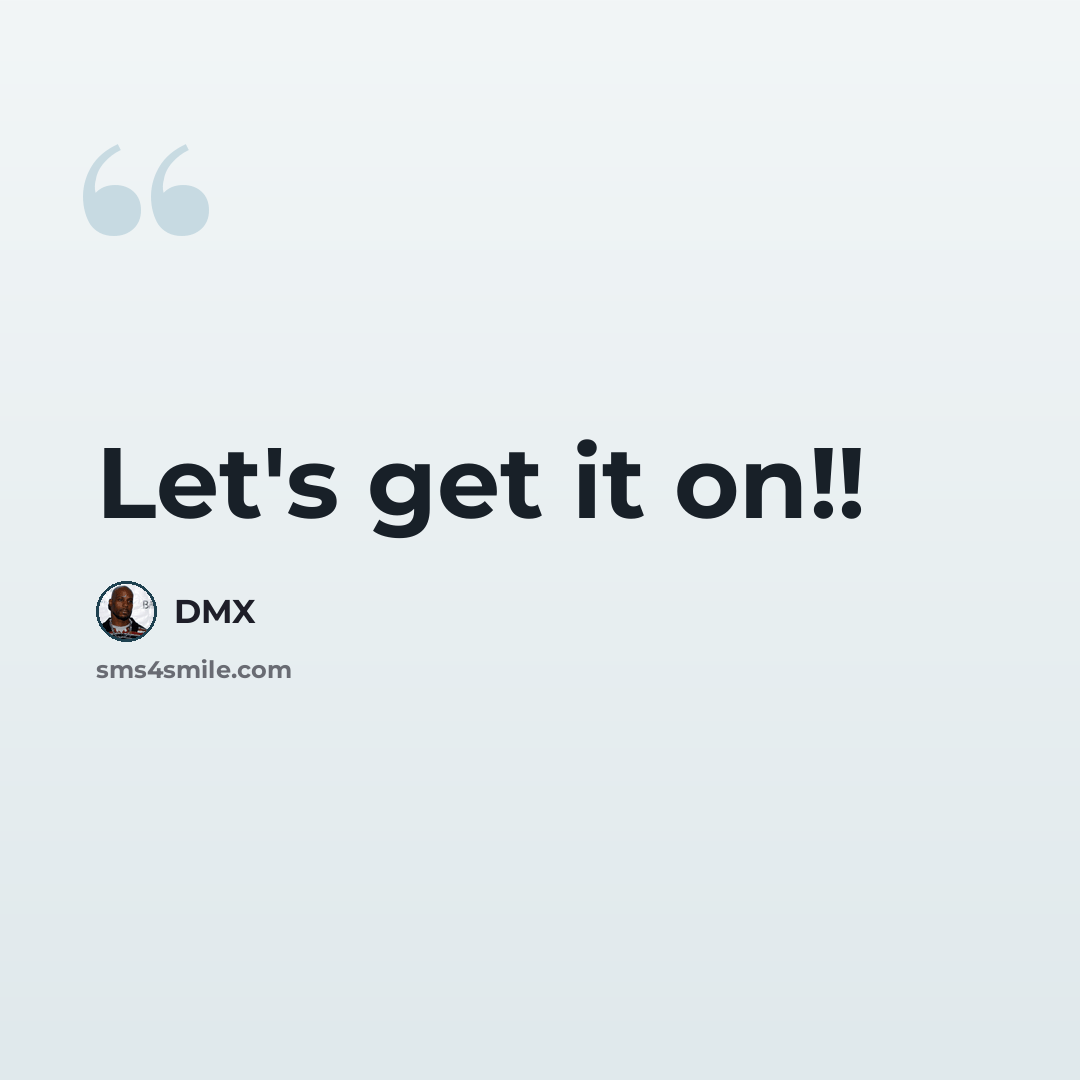 “Let's get it on!!” quote by Dmx