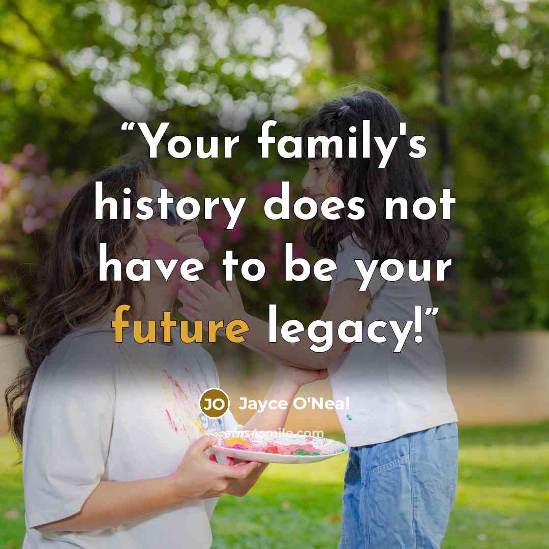 “Your family's history does not have to be your future legacy!” quote by Jayce O'Neal