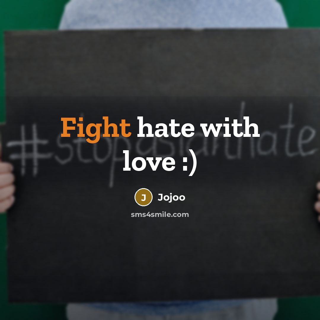 “Fight hate with love :)” quote by Jojoo