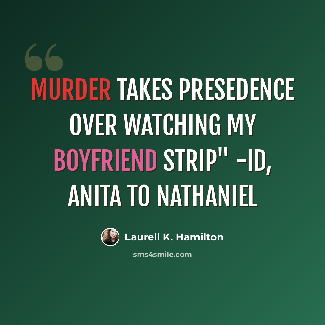 “murder takes presedence over watching my boyfriend strip" -ID, Anita to Nathaniel” quote by Laurell K. Hamilton