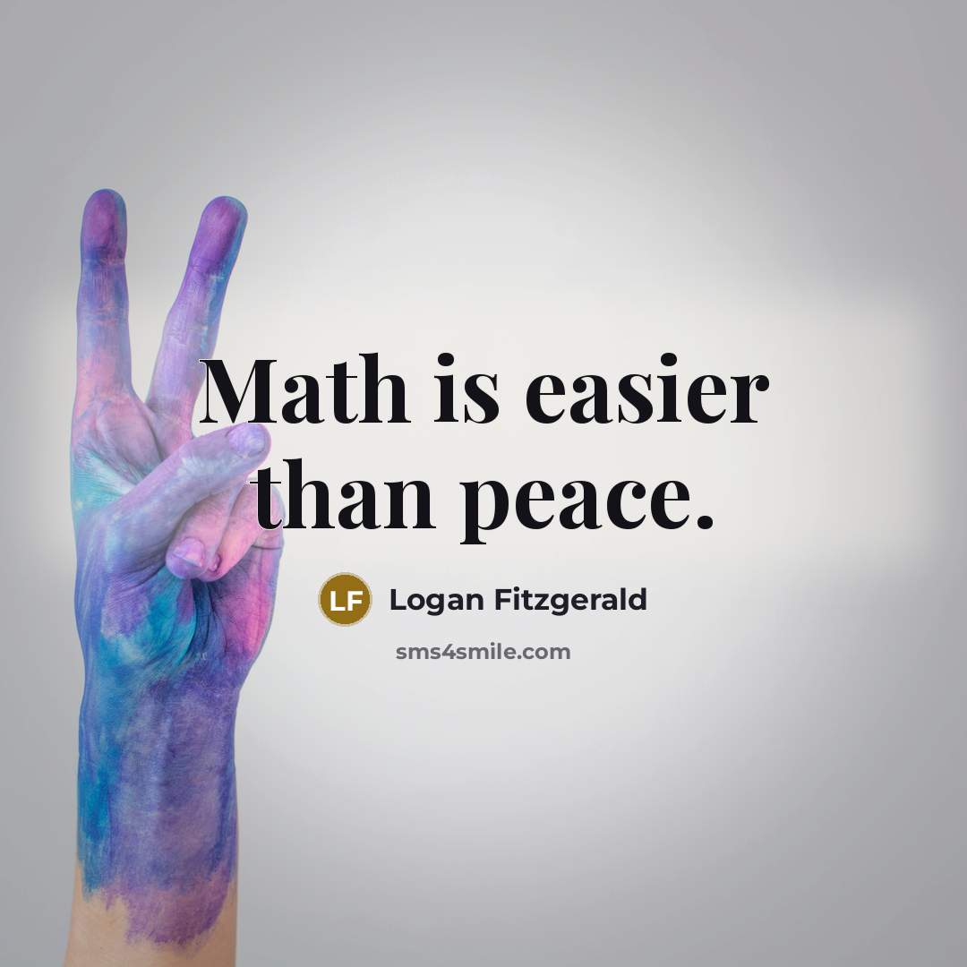 “Math is easier than peace.” quote by Logan Fitzgerald