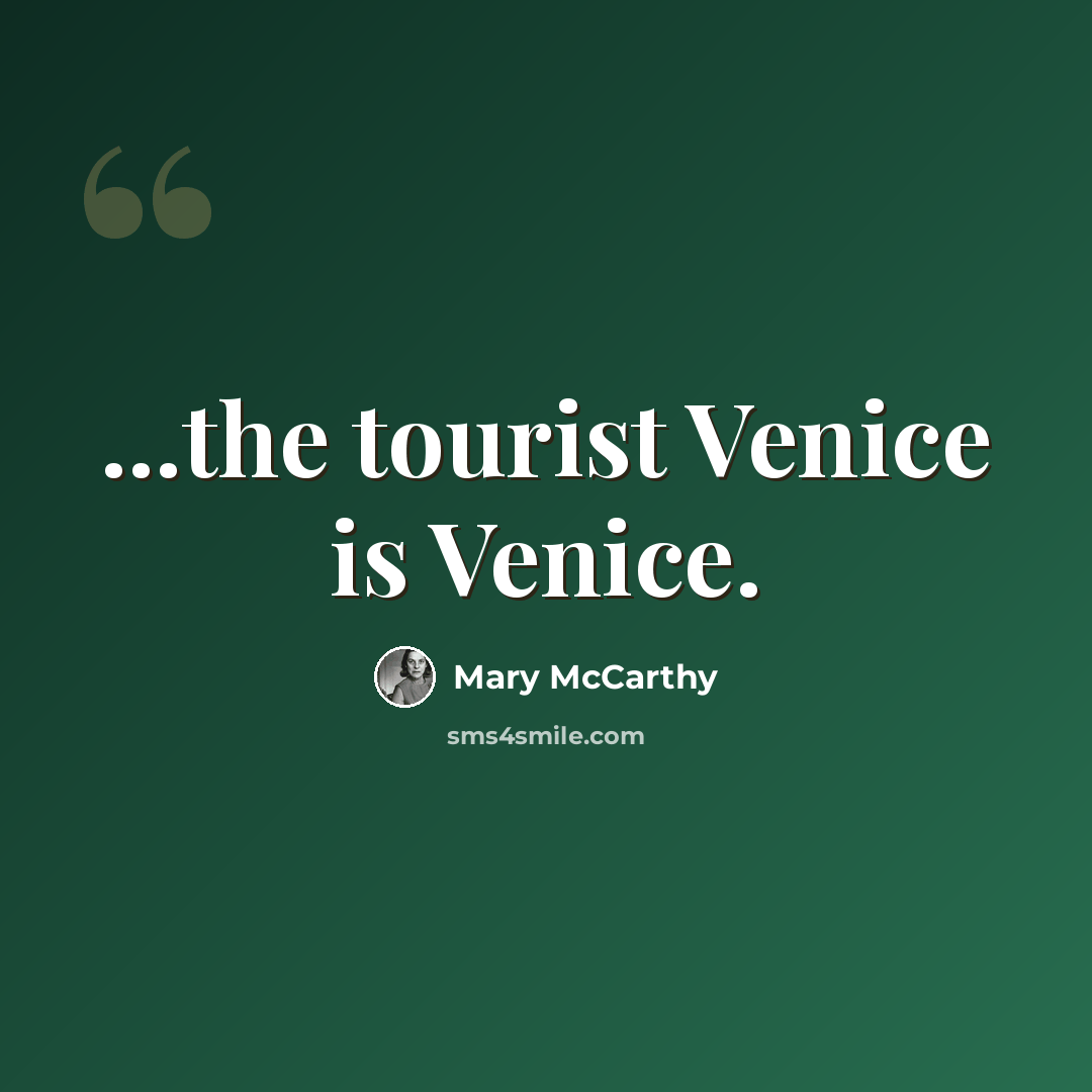 “...the tourist Venice is Venice.” quote by Mary McCarthy