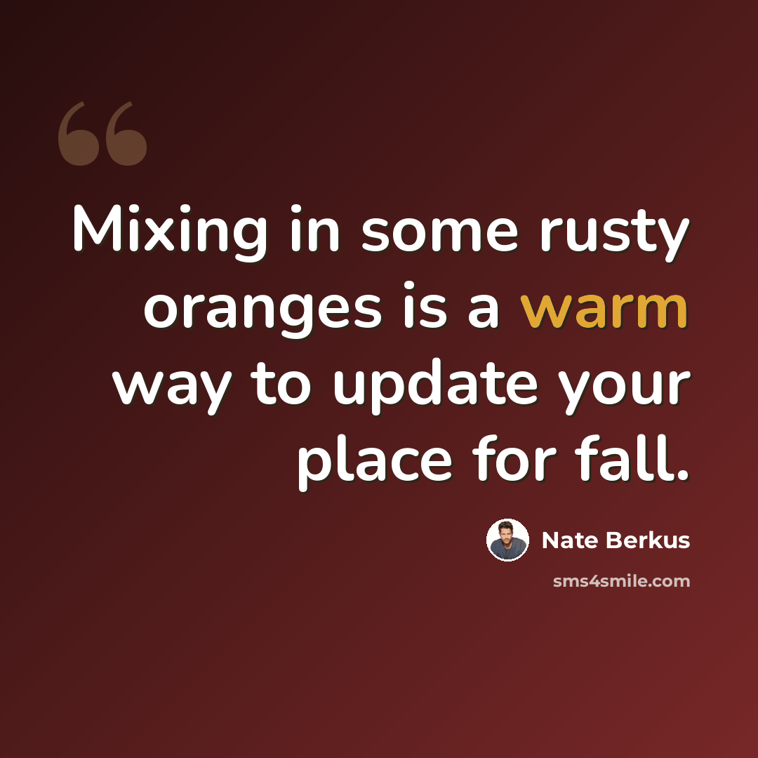 “Mixing in some rusty oranges is a warm way to update your place for fall.” quote by Nate Berkus