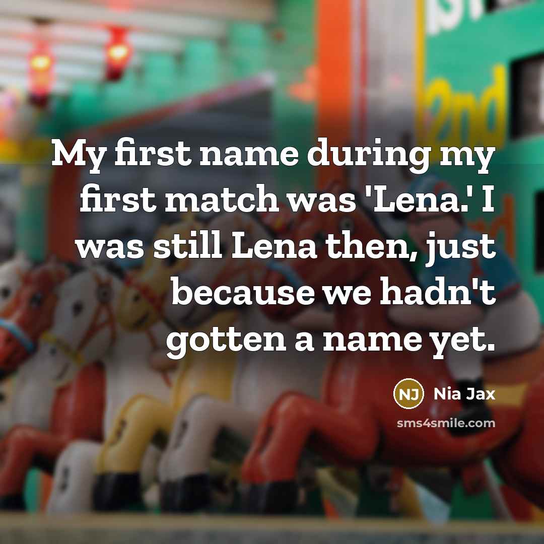 “My first name during my first match was 'Lena.' I was still Lena then, just because we hadn't gotten a name yet.” quote by Nia Jax