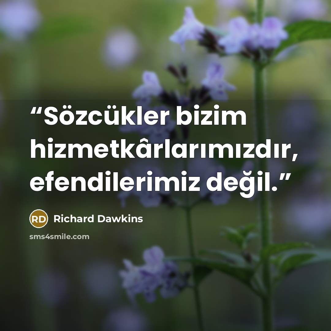 “Sözcükler bizim hizmetkârlarımızdır, efendilerimiz değil.” quote by Richard Dawkins