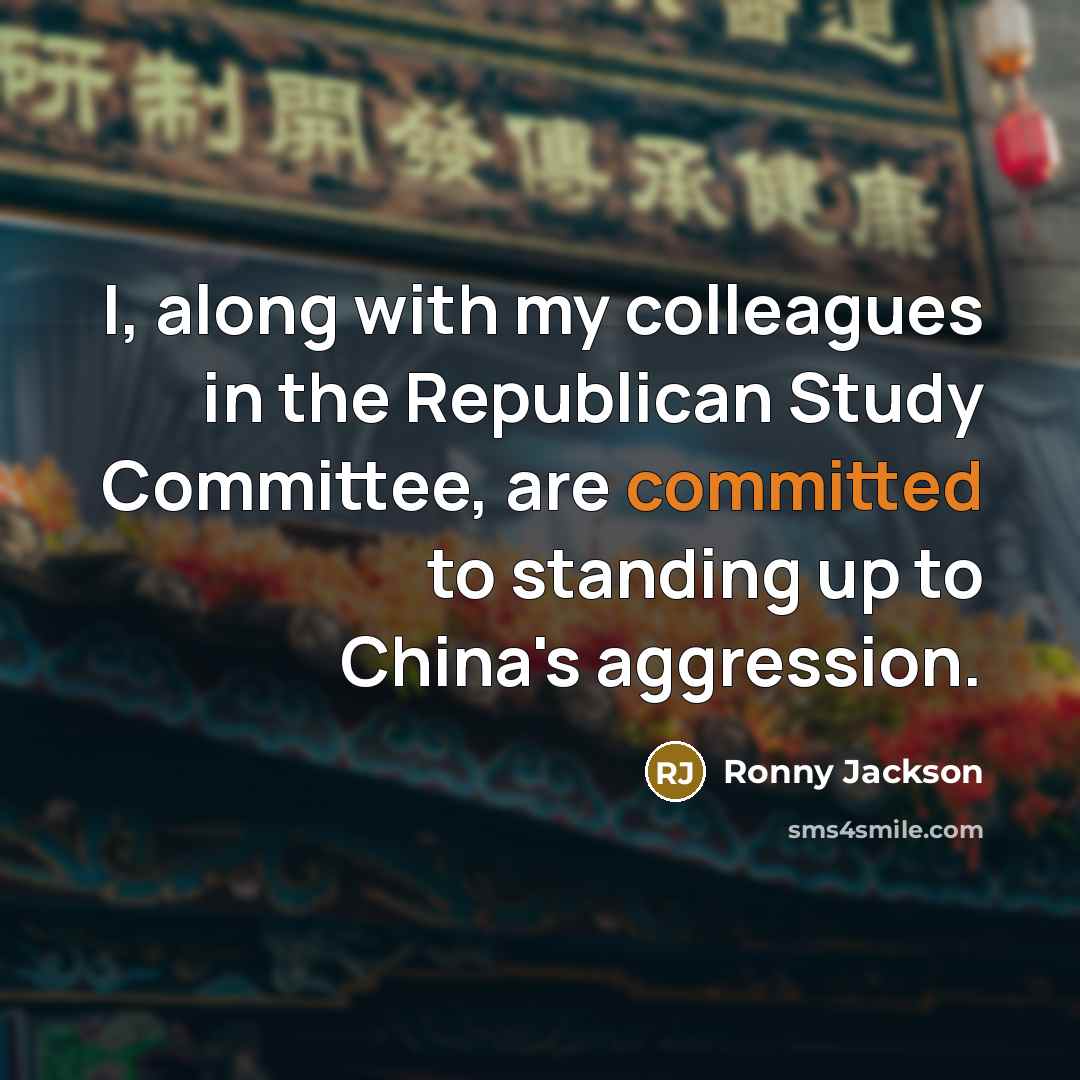 “I, along with my colleagues in the Republican Study Committee, are committed to standing up to China's aggression.” quote by Ronny Jackson