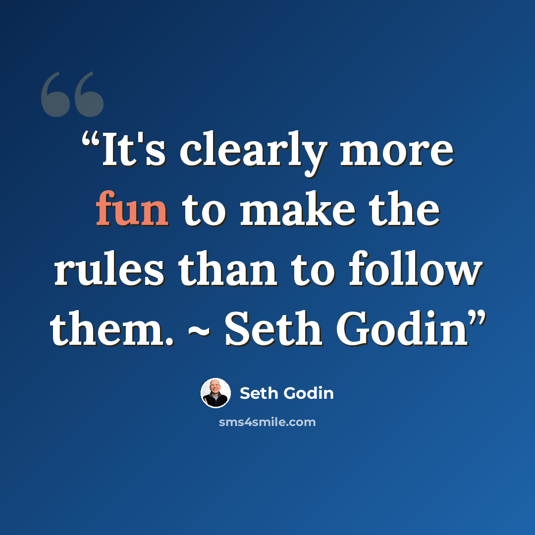 “It's clearly more fun to make the rules than to follow them. ~ Seth Godin” quote by Seth Godin