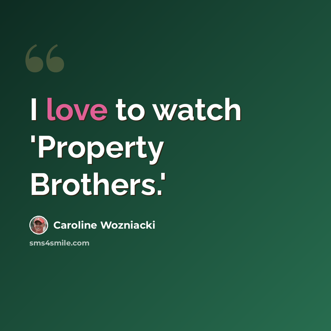 “I love to watch 'Property Brothers.'” quote by Caroline Wozniacki