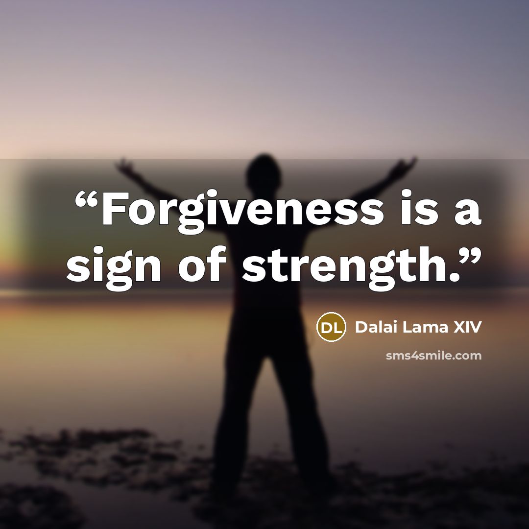 “Forgiveness is a sign of strength.” quote by Dalai Lama XIV