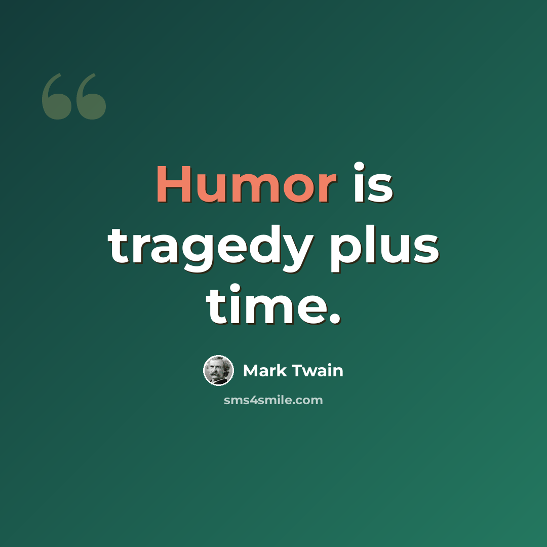 “Humor is tragedy plus time.” quote by Mark Twain