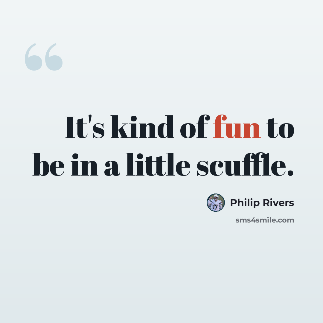 “It's kind of fun to be in a little scuffle.” quote by Philip Rivers
