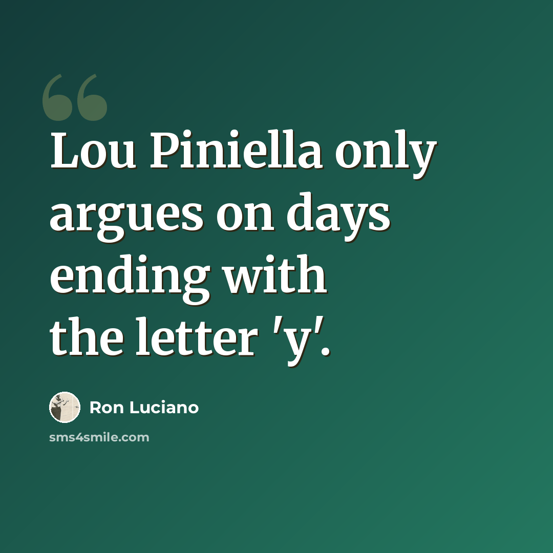 “Lou Piniella only argues on days ending with the letter 'y'.” quote by Ron Luciano