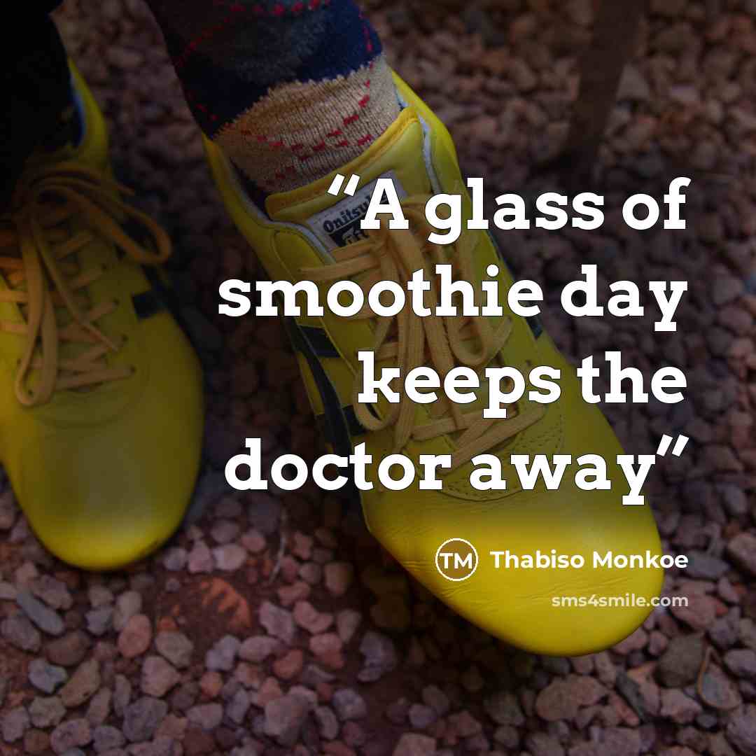 “A glass of smoothie day keeps the doctor away” quote by Thabiso Monkoe