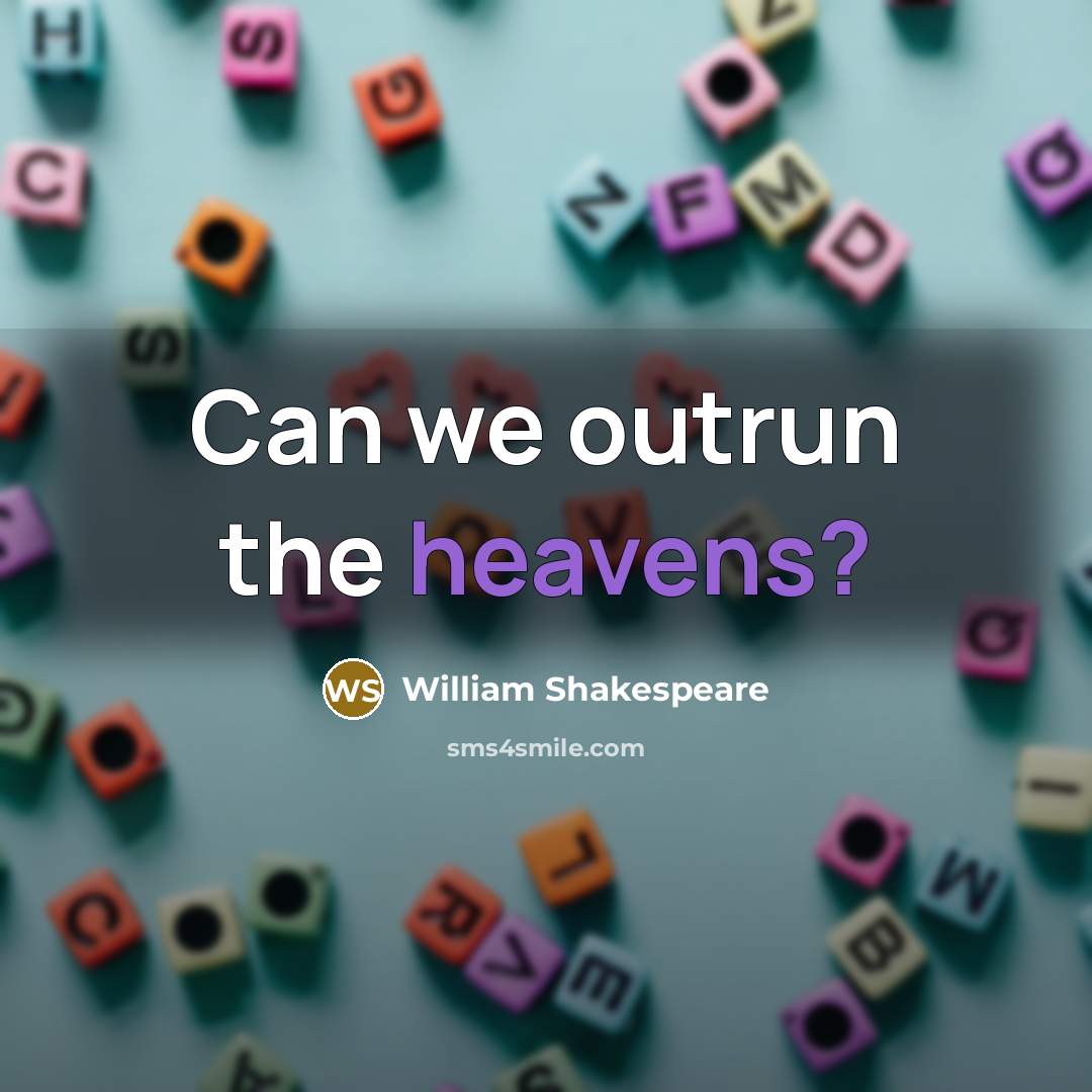“Can we outrun the heavens?” quote by William Shakespeare