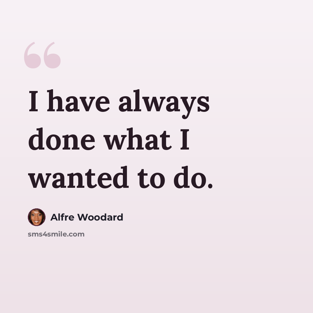 “I have always done what I wanted to do.” quote by Alfre Woodard