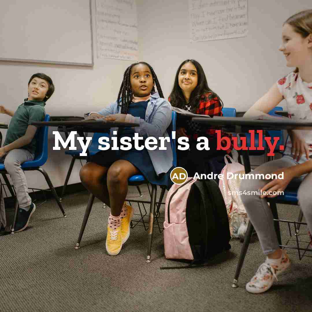“My sister's a bully.” quote by Andre Drummond