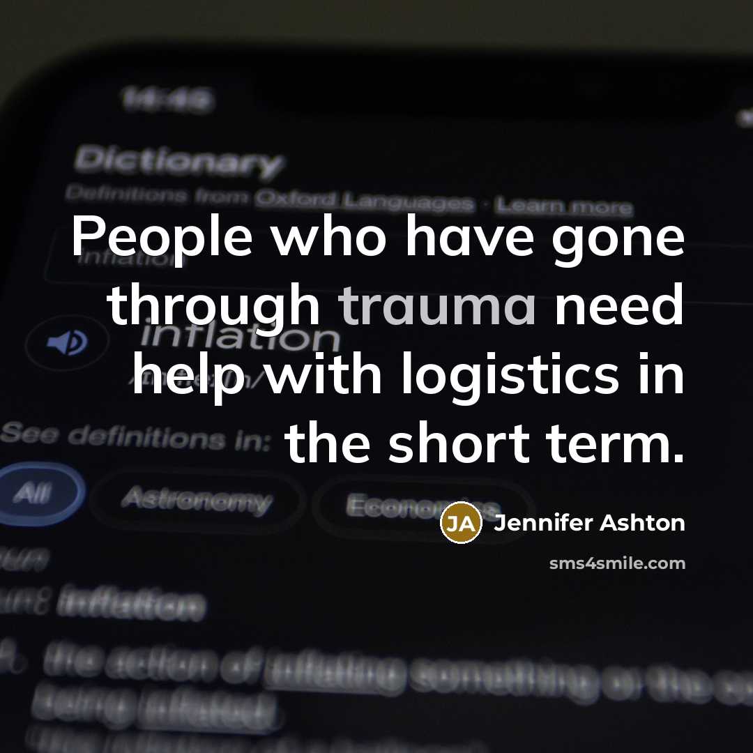 “People who have gone through trauma need help with logistics in the short term.” quote by Jennifer Ashton