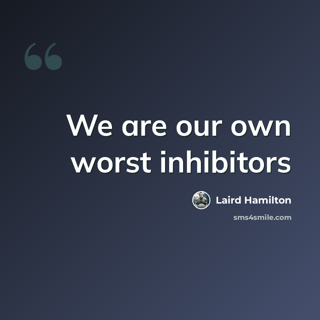 “We are our own worst inhibitors” quote by Laird Hamilton