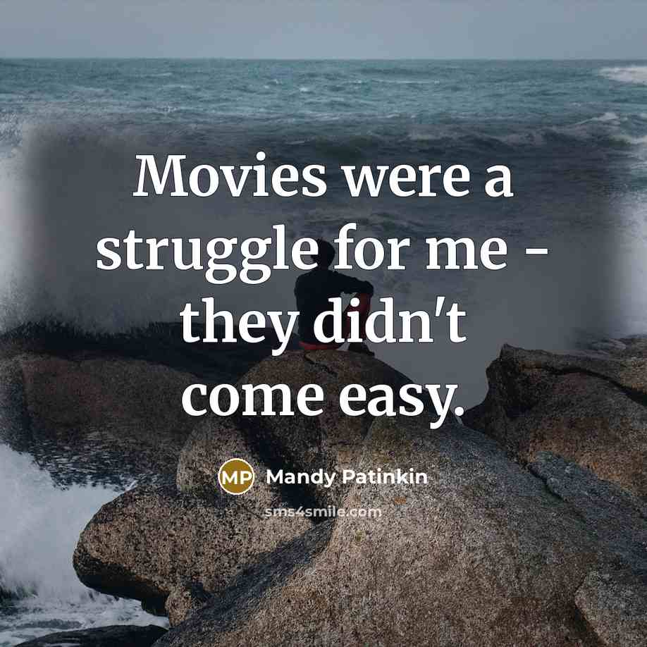 “Movies were a struggle for me - they didn't come easy.” quote by Mandy Patinkin