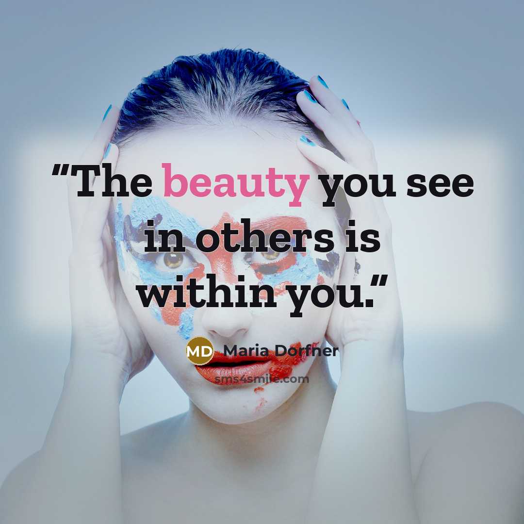 “The beauty you see in others is within you.” quote by Maria Dorfner