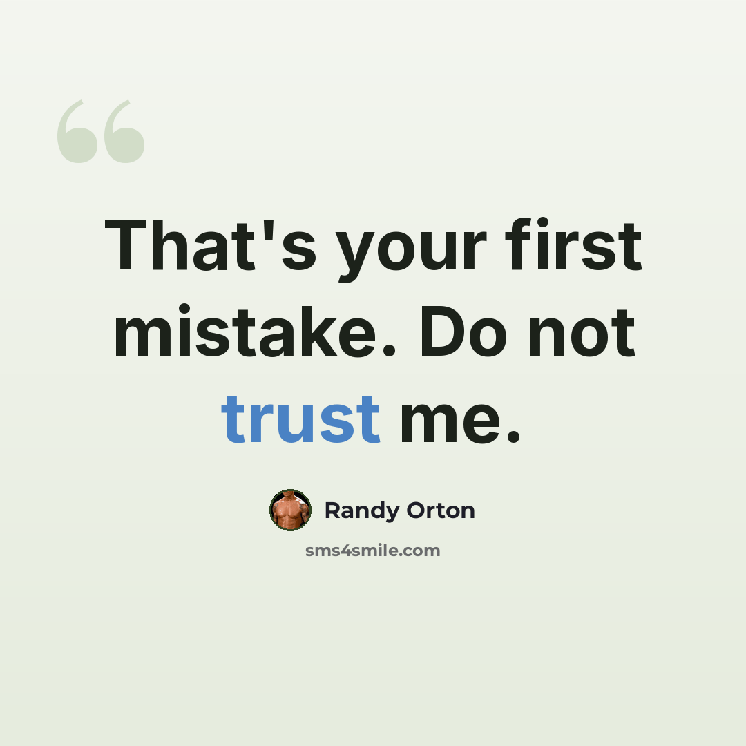 “That's your first mistake. Do not trust me.” quote by Randy Orton