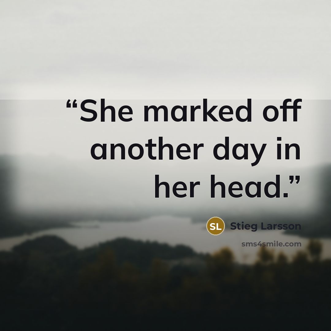 “She marked off another day in her head.” quote by Stieg Larsson