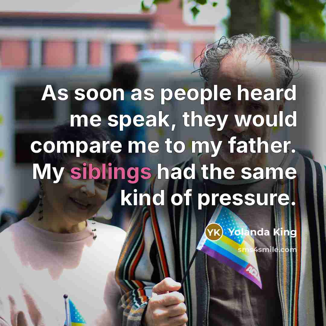 “As soon as people heard me speak, they would compare me to my father. My siblings had the same kind of pressure.” quote by Yolanda King