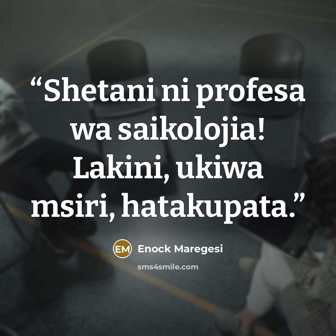 “Shetani ni profesa wa saikolojia! Lakini, ukiwa msiri, hatakupata.” quote by Enock Maregesi