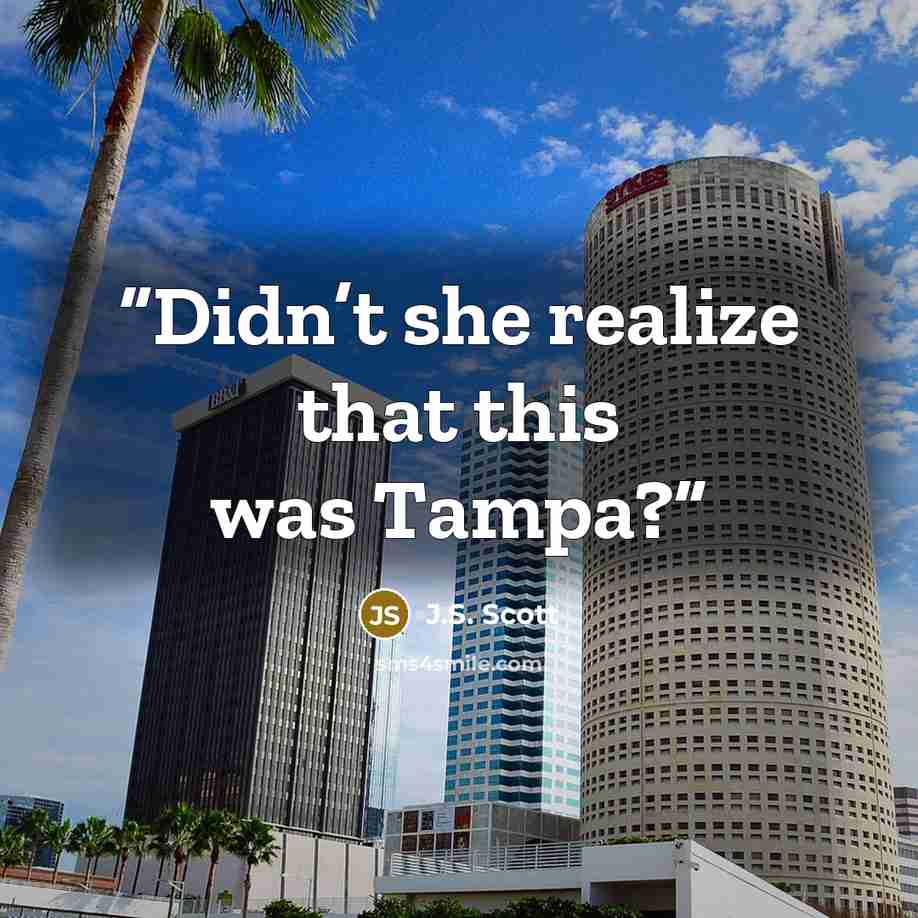 “Didn’t she realize that this was Tampa?” quote by J.S. Scott