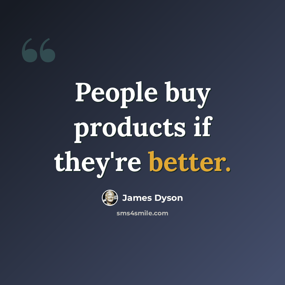 “People buy products if they're better.” quote by James Dyson