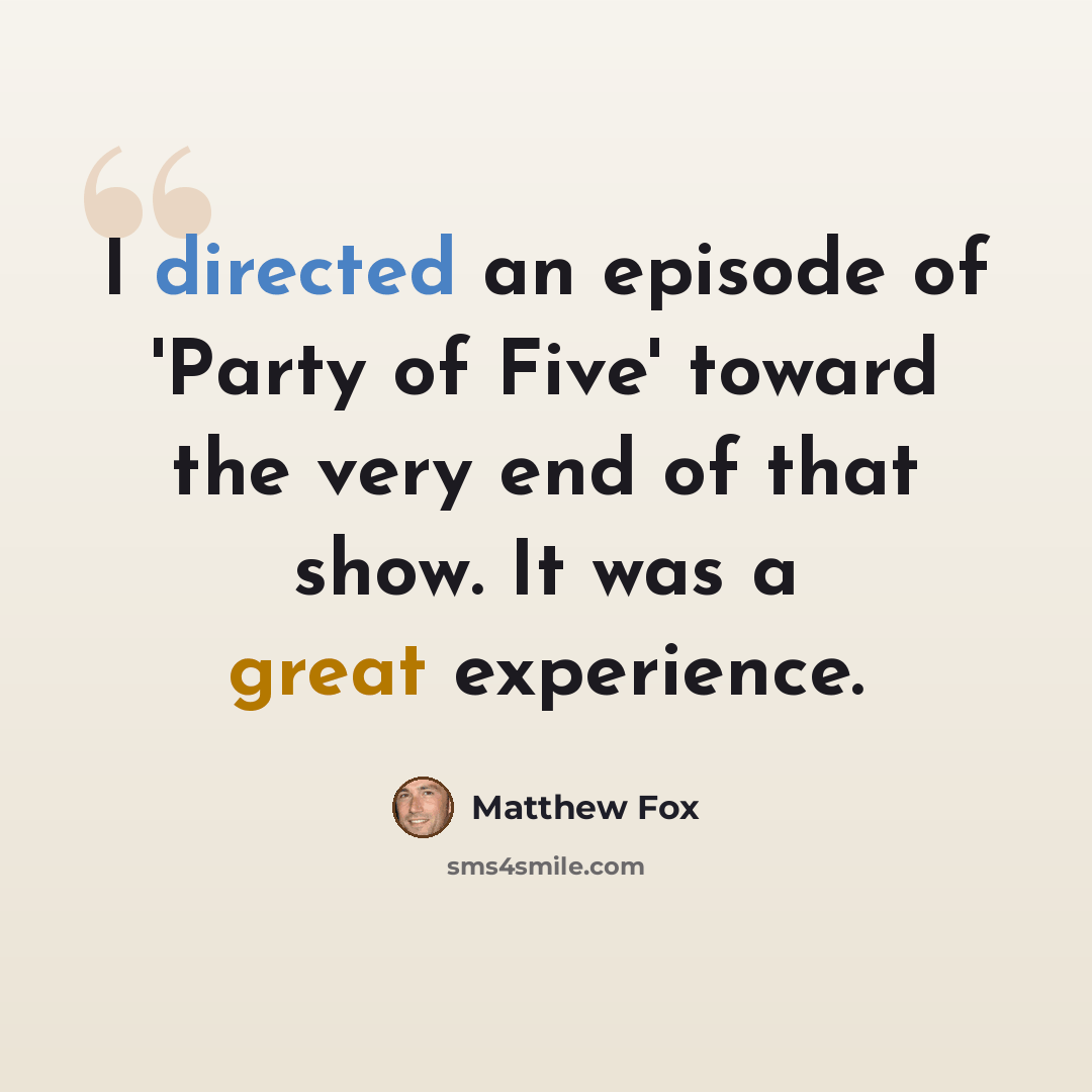 “I directed an episode of 'Party of Five' toward the very end of that show. It was a great experience.” quote by Matthew Fox