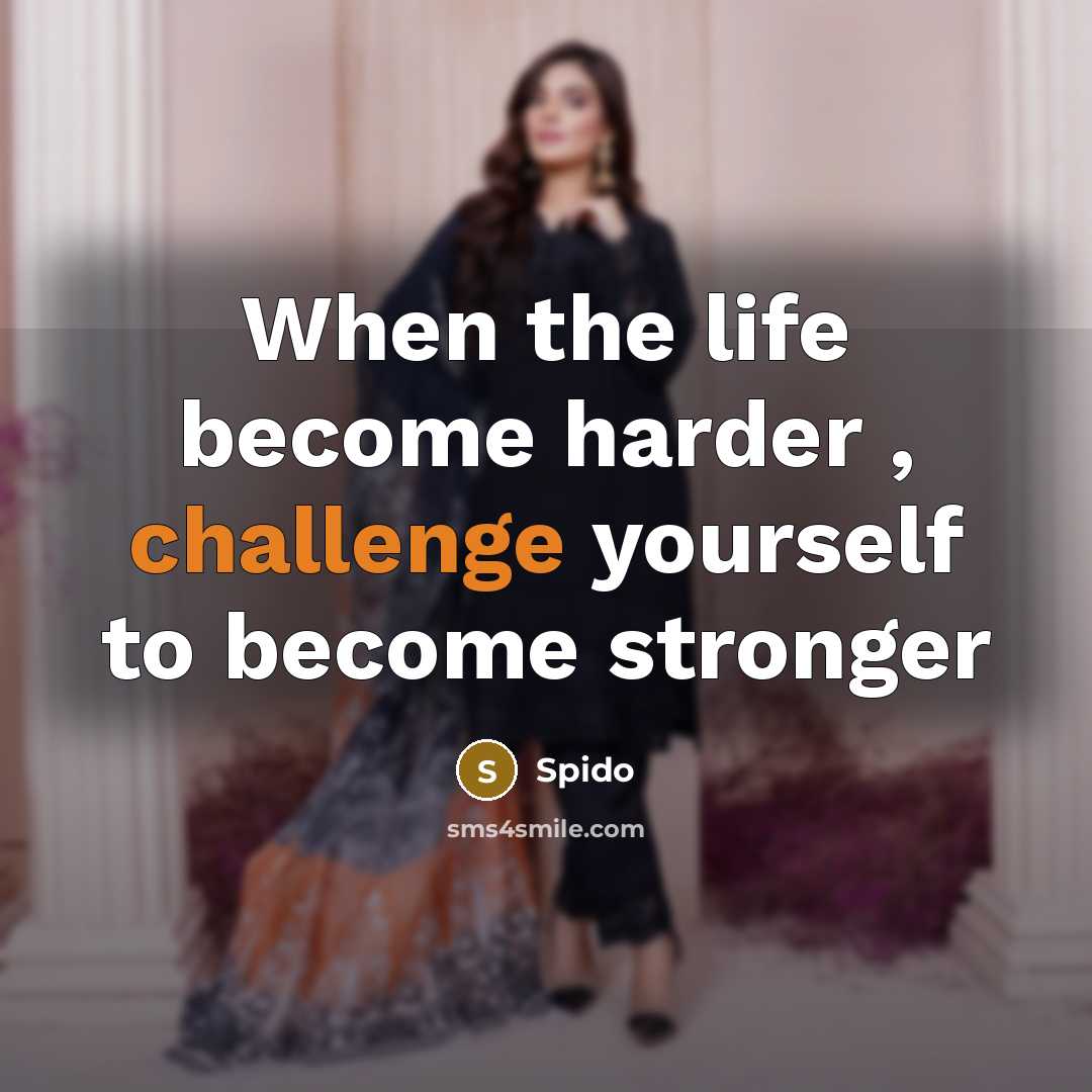 “When the life become harder , challenge yourself to become stronger” quote by Spido