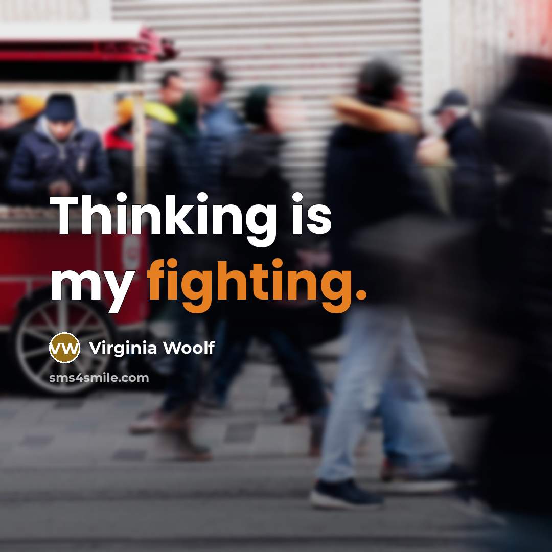 “Thinking is my fighting.” quote by Virginia Woolf