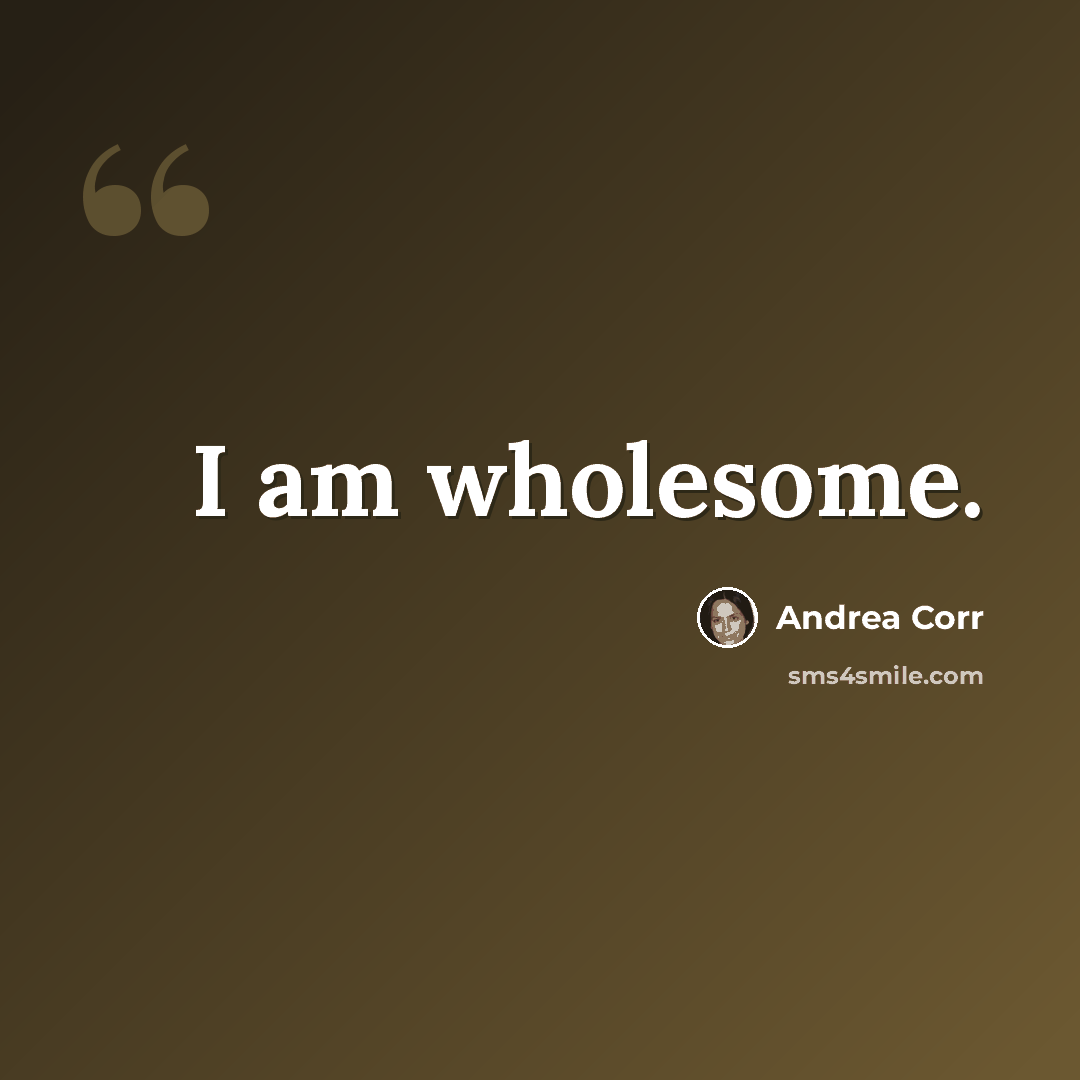 “I am wholesome.” quote by Andrea Corr