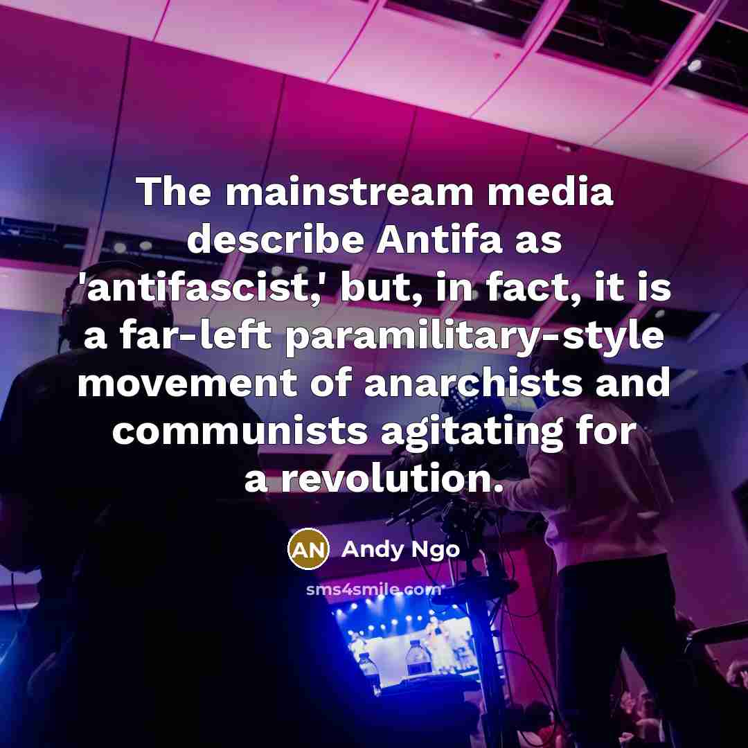 “The mainstream media describe Antifa as 'antifascist,' but, in fact, it is a far-left paramilitary-style movement of anarchists and communists agitating for a revolution.” quote by Andy Ngo