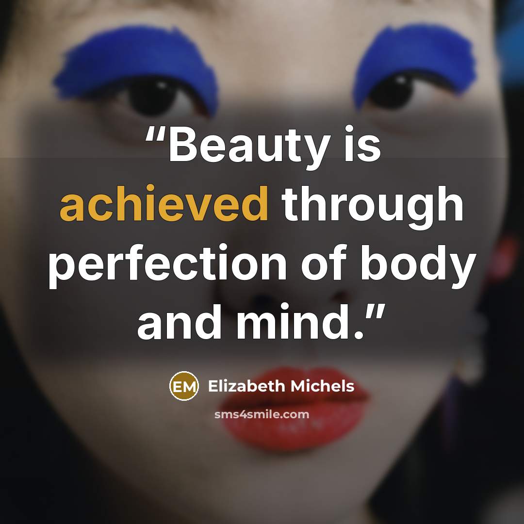 “Beauty is achieved through perfection of body and mind.” quote by Elizabeth Michels