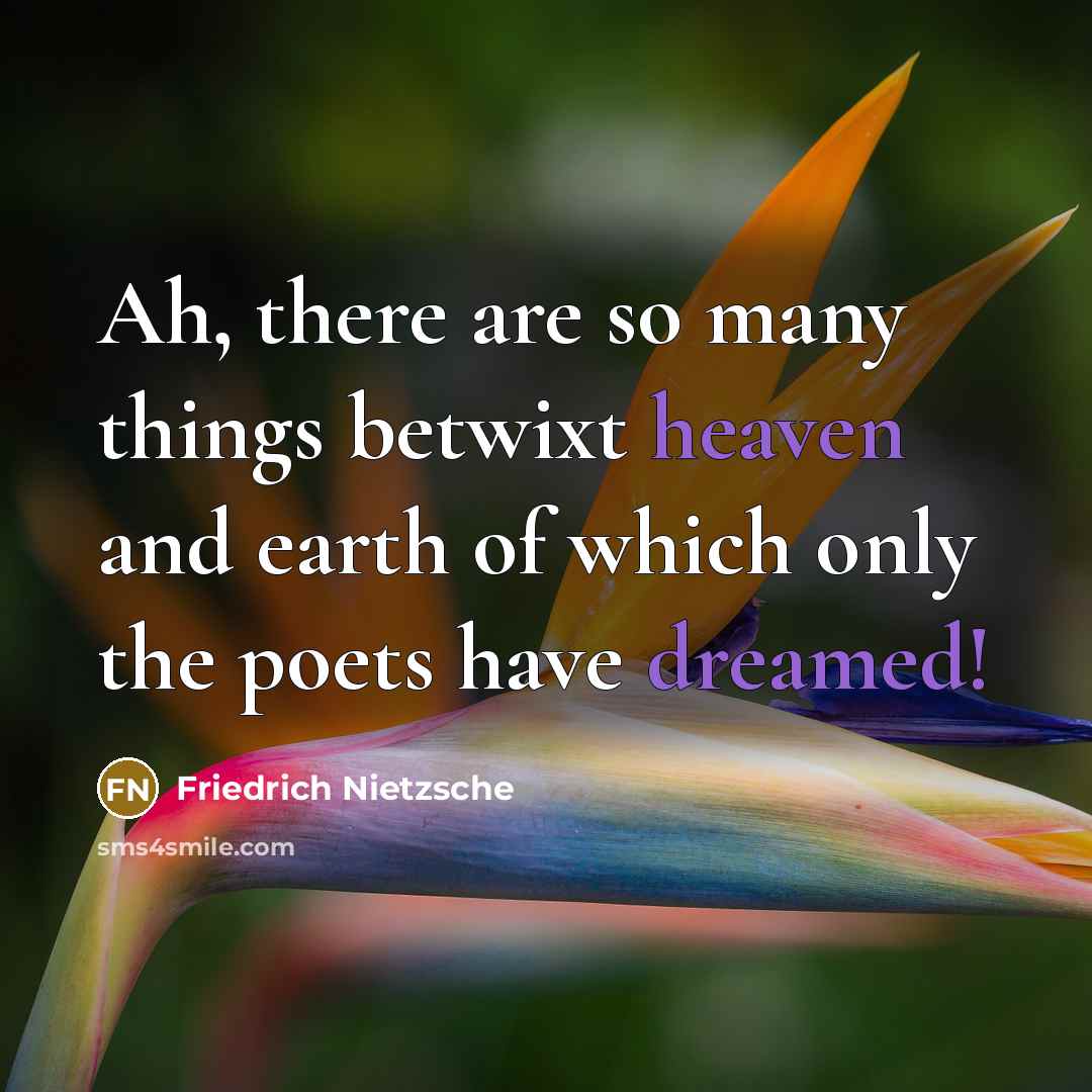 “Ah, there are so many things betwixt heaven and earth of which only the poets have dreamed!” quote by Friedrich Nietzsche