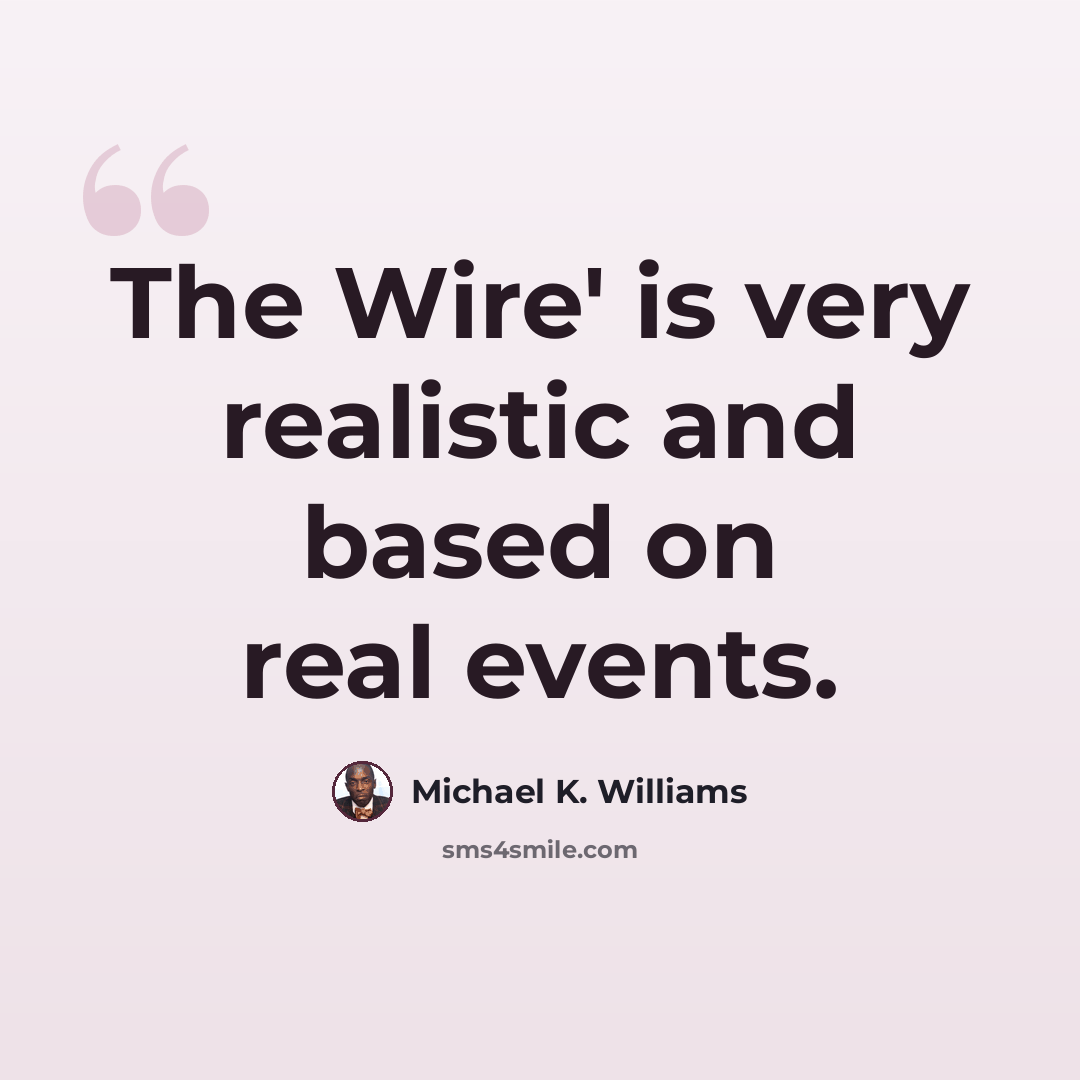 “The Wire' is very realistic and based on real events.” quote by Michael K. Williams