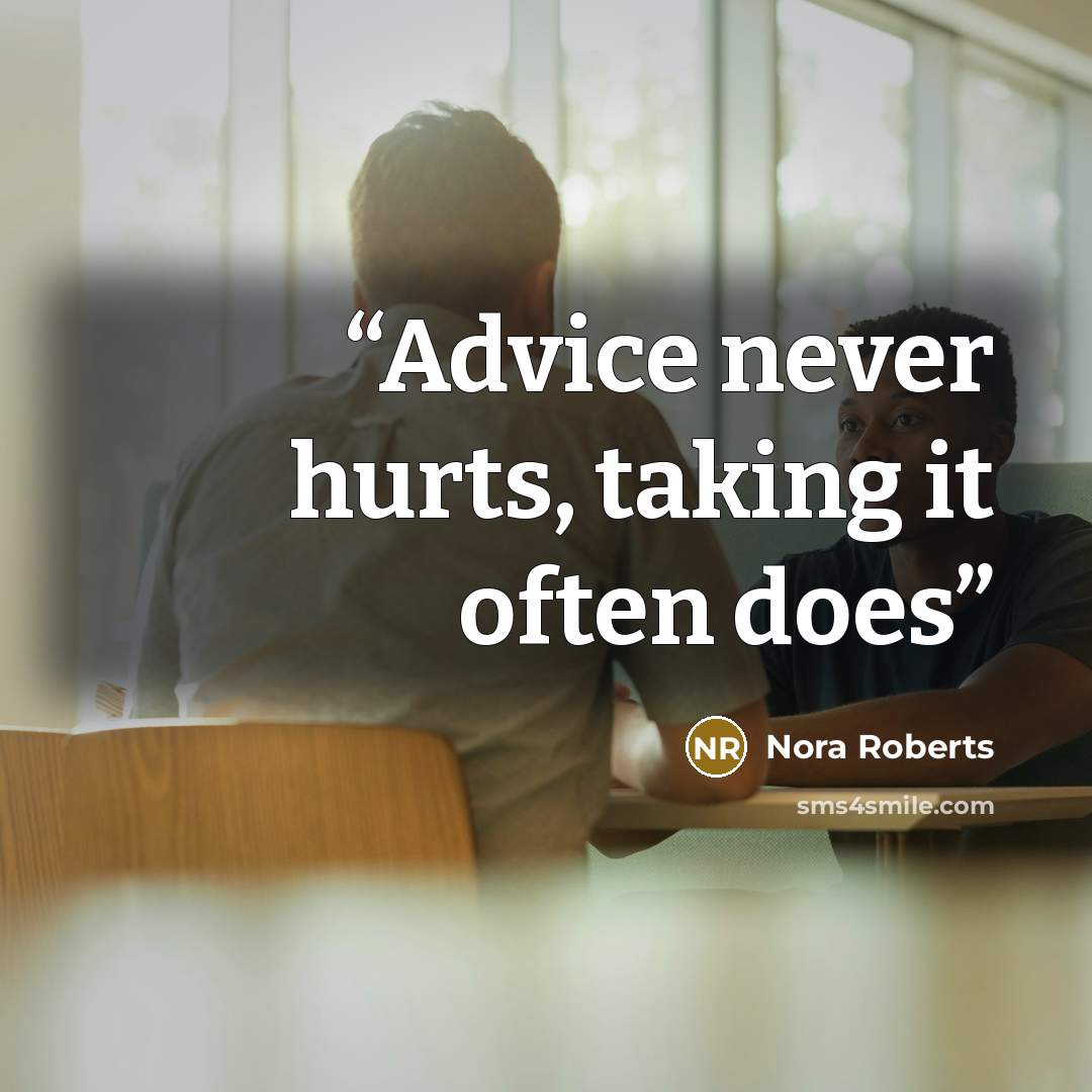 “Advice never hurts, taking it often does” quote by Nora Roberts