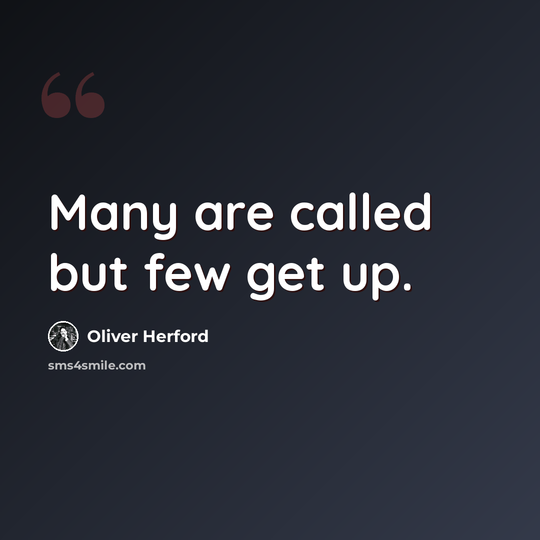 “Many are called but few get up.” quote by Oliver Herford
