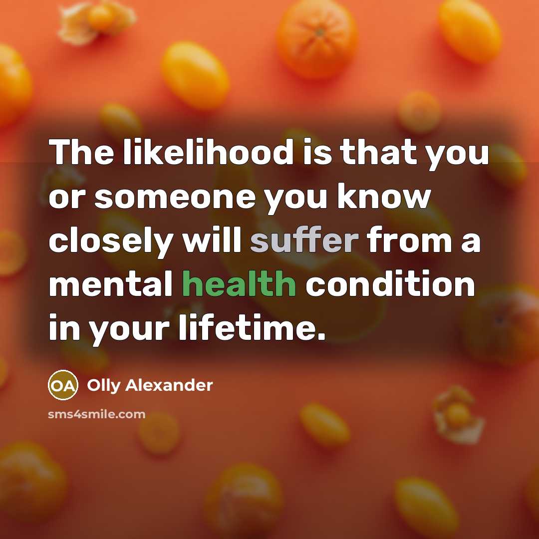 “The likelihood is that you or someone you know closely will suffer from a mental health condition in your lifetime.” quote by Olly Alexander