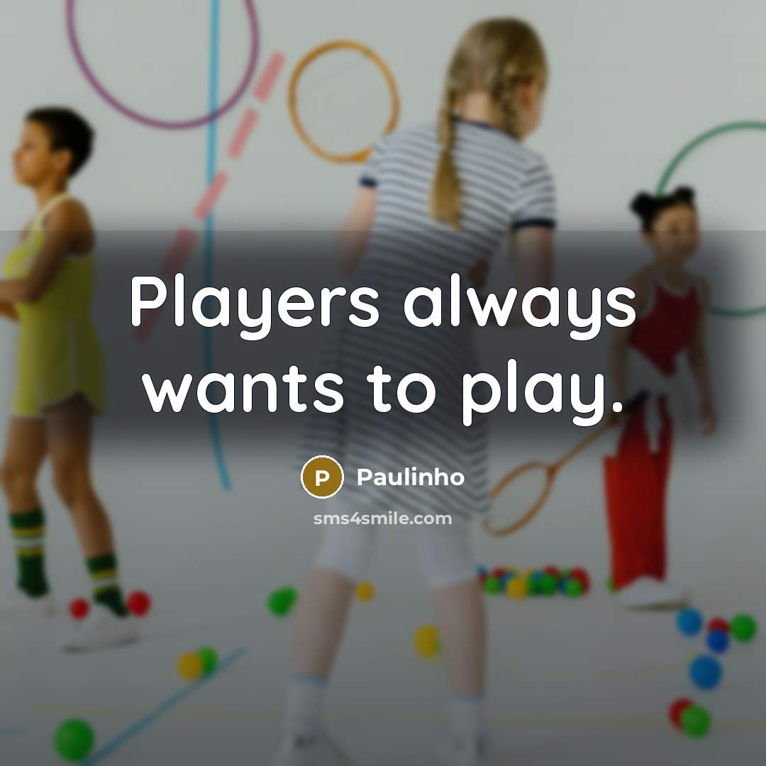 “Players always wants to play.” quote by Paulinho