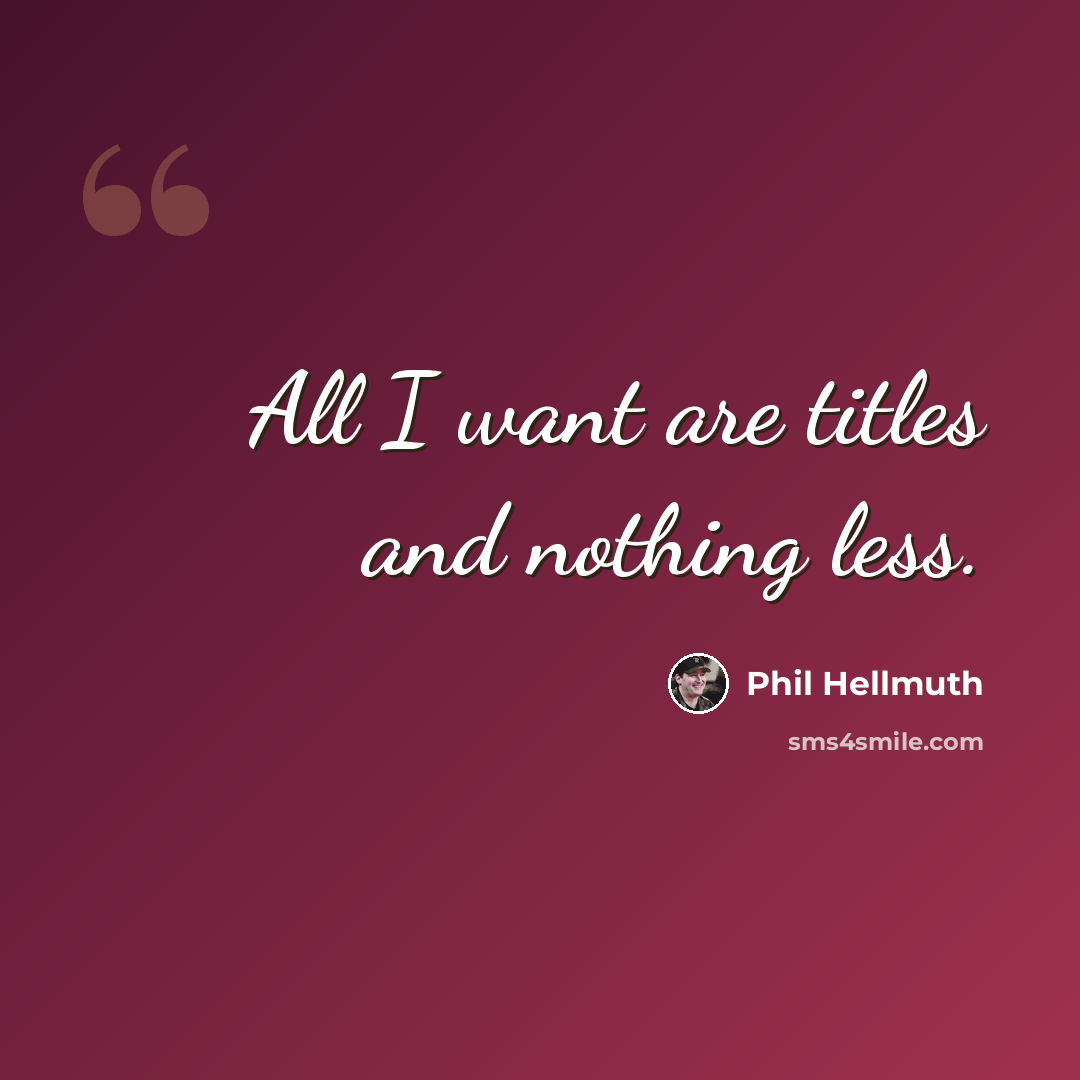 “All I want are titles and nothing less.” quote by Phil Hellmuth