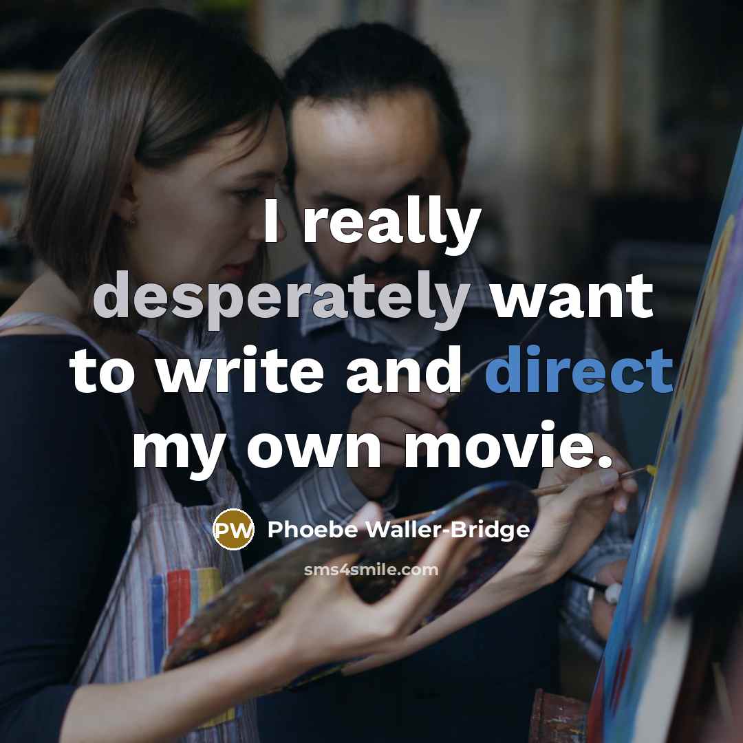 “I really desperately want to write and direct my own movie.” quote by Phoebe Waller-Bridge